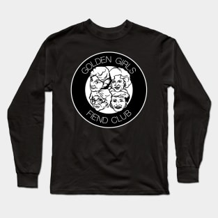 Golden Girls Fiend Club Funny FanArt Punk Design Long Sleeve T-Shirt